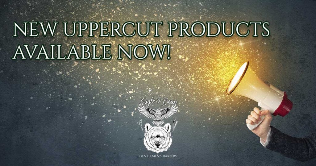 New Uppercut Products Available At Eagle & Bear Barbers